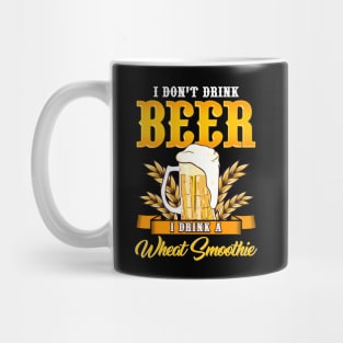 I Don't Drink Beer I Drink a Wheat Smoothie Pun Mug